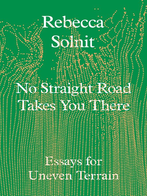 Title details for No Straight Road Takes You There by Rebecca Solnit - Wait list